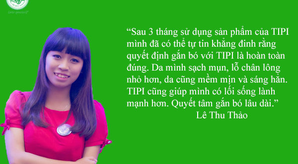 "Sau 3 tháng sử dụng sản phẩm, mình đã có thể tự tin khẳng định quyết định gắn bó với TIPI là hoàn toàn đúng"